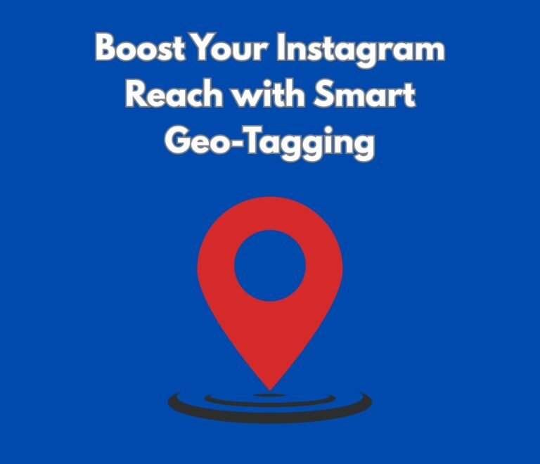 Geo-Tagging: 7 Essential Strategies Every Instagram Marketer Should Know