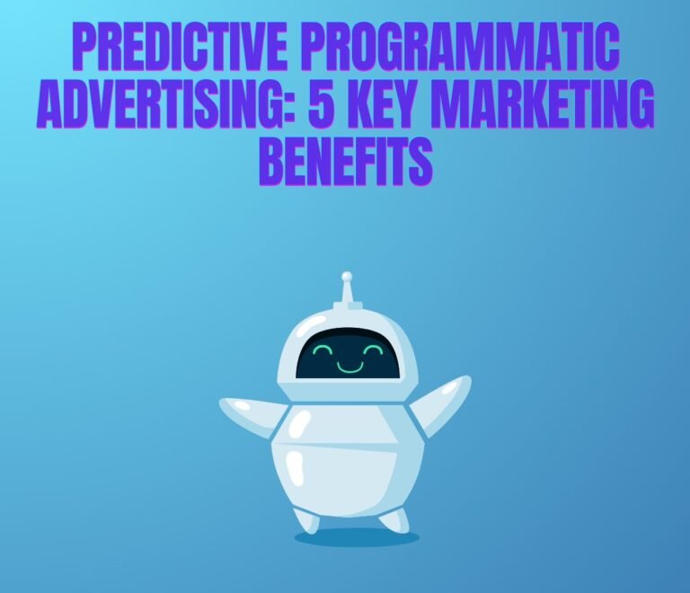 5 Proven Benefits of Predictive Programmatic Advertising for Smarter Ad Campaigns