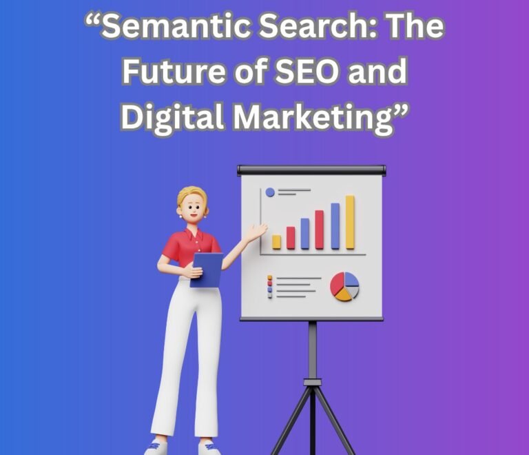 7 Powerful Reasons Why Semantic Search Is Shaping the Future of Digital Marketing