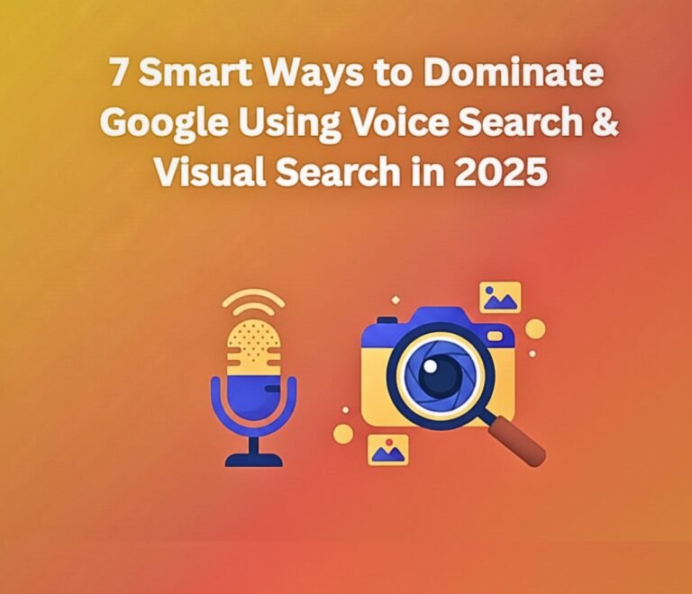 7 Smart Ways to Dominate Google Using Voice Search and Visual Search in 2025